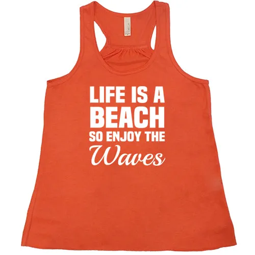 Life Is A Beach So Enjoy The Waves Shirt