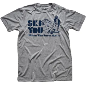 Ski You When The Snow Melts T-shirt