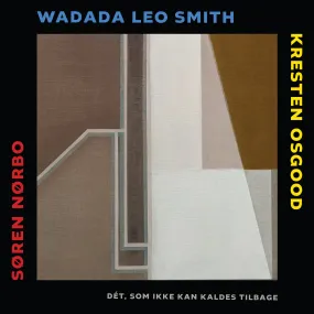 Søren Nørbo / Wadada Leo Smith / Kresten Osgood: Dét, som ikke kan kaldes tilbage